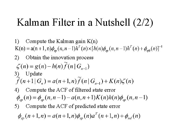 Kalman Filter in a Nutshell (2/2) 1) Compute the Kalman gain K(n) 2) Obtain