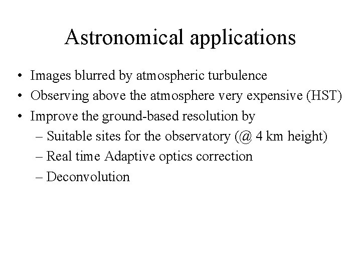 Astronomical applications • Images blurred by atmospheric turbulence • Observing above the atmosphere very