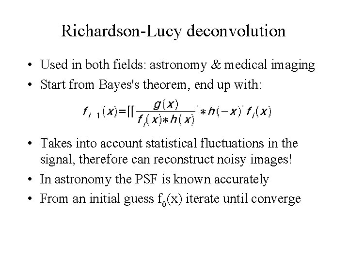 Richardson-Lucy deconvolution • Used in both fields: astronomy & medical imaging • Start from