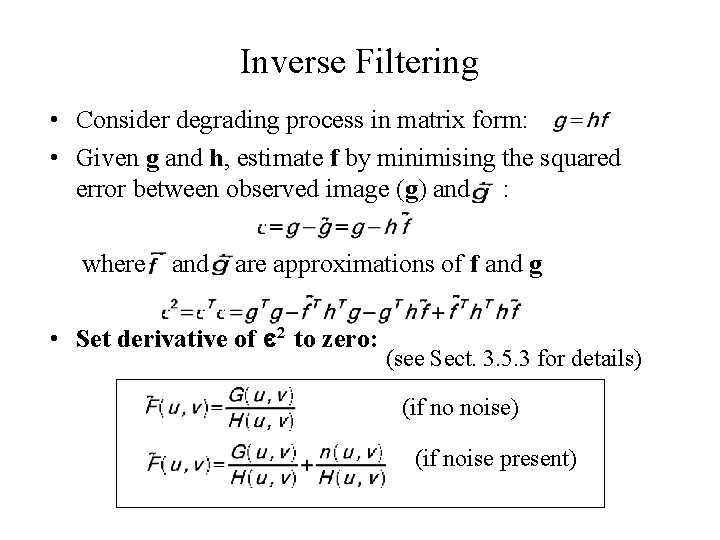 Inverse Filtering • Consider degrading process in matrix form: • Given g and h,