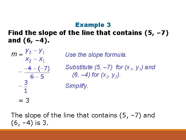 Example 3 Find the slope of the line that contains (5, – 7) and