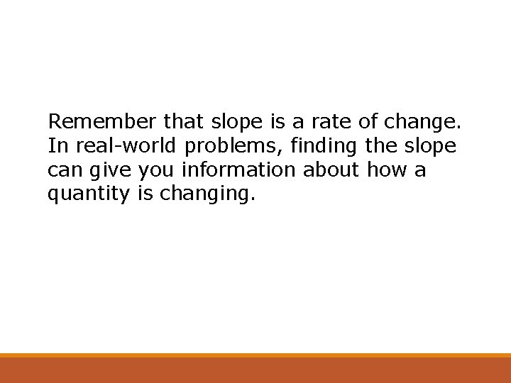 Remember that slope is a rate of change. In real-world problems, finding the slope