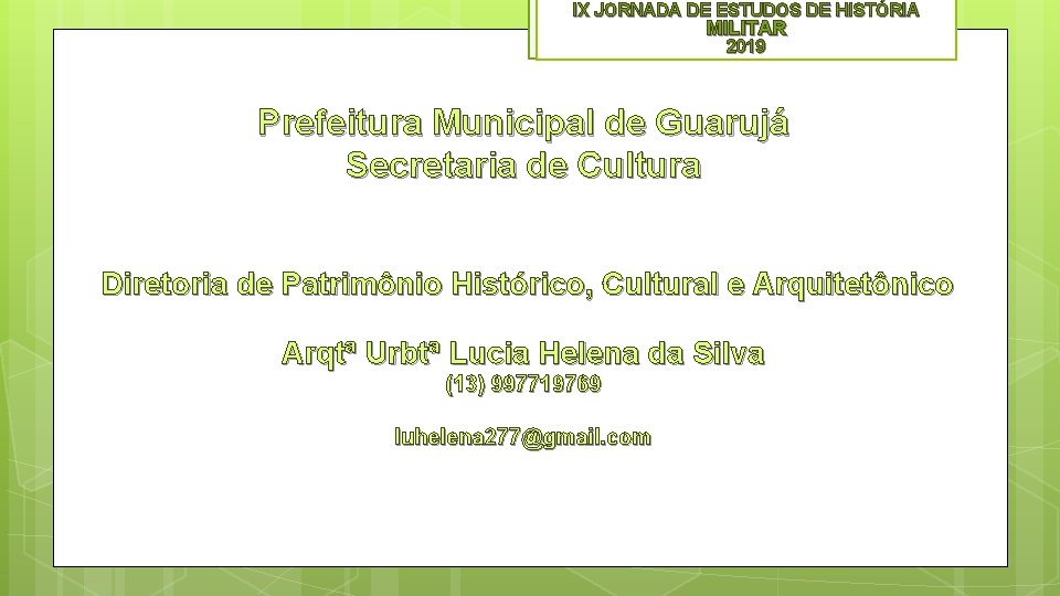 IX JORNADA DE ESTUDOS DE HISTÓRIA MILITAR 2019 Prefeitura Municipal de Guarujá Secretaria de