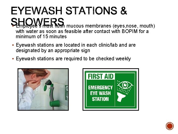 § Employee’s must flush mucous membranes (eyes, nose, mouth) with water as soon as