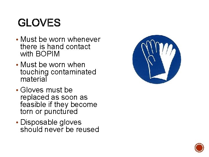  • Must be worn whenever there is hand contact with BOPIM • Must