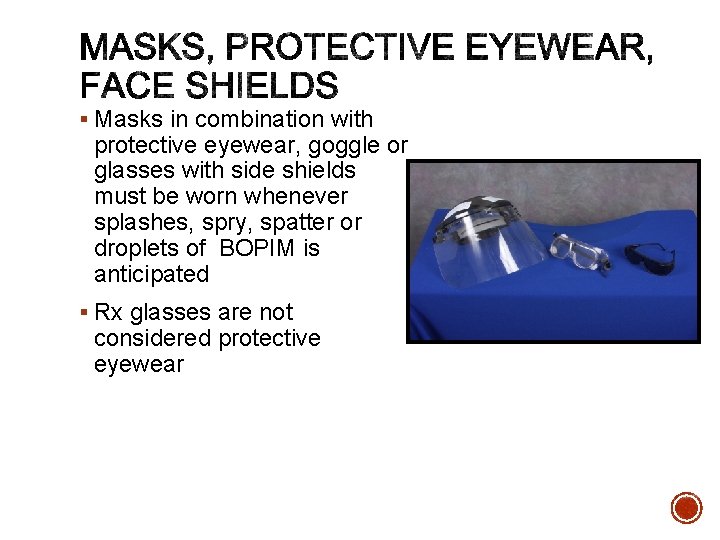 § Masks in combination with protective eyewear, goggle or glasses with side shields must