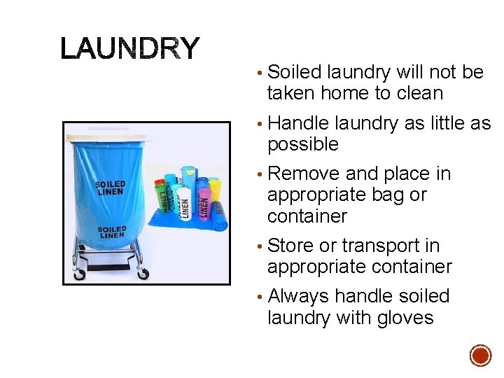  • Soiled laundry will not be taken home to clean • Handle laundry