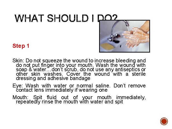 Step 1 Skin: Do not squeeze the wound to increase bleeding and do not
