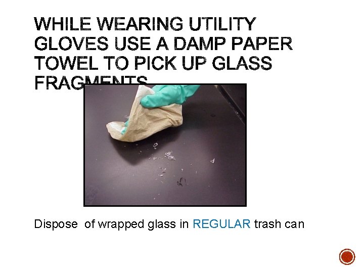Dispose of wrapped glass in REGULAR trash can 