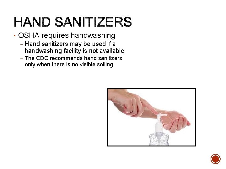  • OSHA requires handwashing – Hand sanitizers may be used if a handwashing