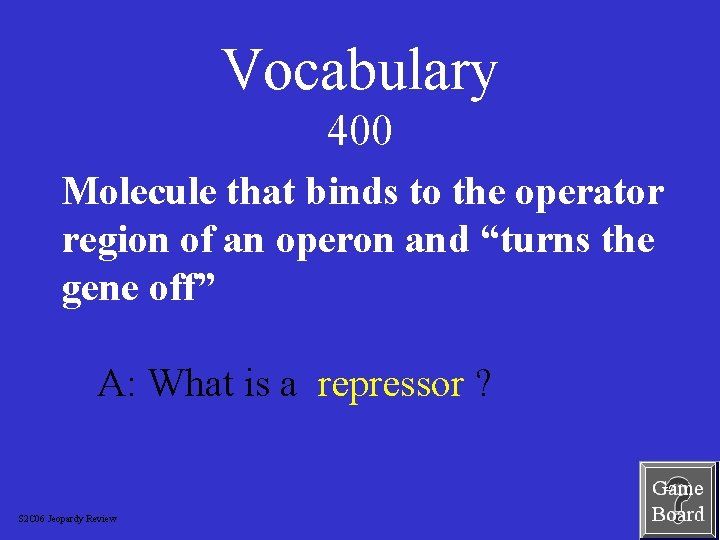 Vocabulary 400 Molecule that binds to the operator region of an operon and “turns