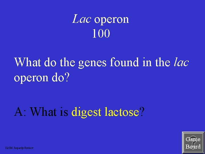 Lac operon 100 What do the genes found in the lac operon do? A: