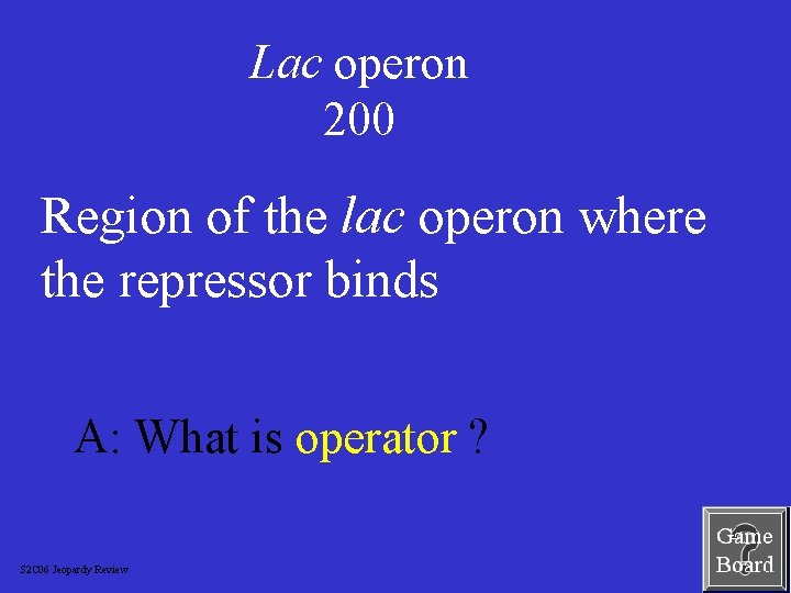 Lac operon 200 Region of the lac operon where the repressor binds A: What