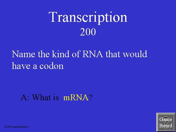Transcription 200 Name the kind of RNA that would have a codon A: What