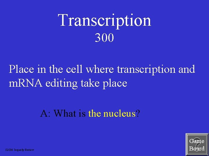 Transcription 300 Place in the cell where transcription and m. RNA editing take place