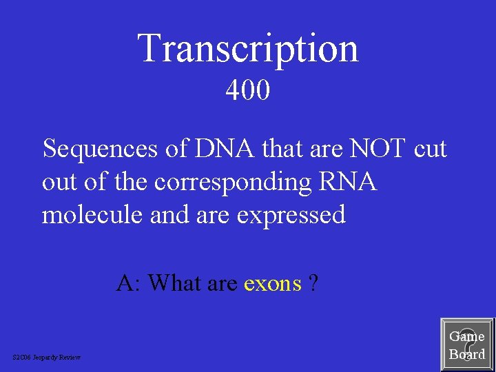 Transcription 400 Sequences of DNA that are NOT cut of the corresponding RNA molecule
