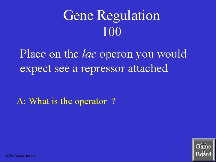 Gene Regulation 100 Place on the lac operon you would expect see a repressor