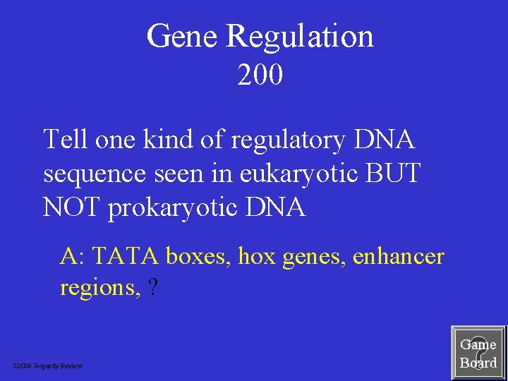 Gene Regulation 200 Tell one kind of regulatory DNA sequence seen in eukaryotic BUT