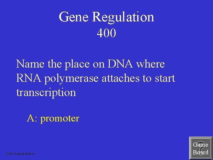 Gene Regulation 400 Name the place on DNA where RNA polymerase attaches to start