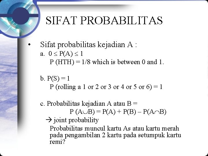 SIFAT PROBABILITAS • Sifat probabilitas kejadian A : a. 0 P(A) 1 P (HTH)