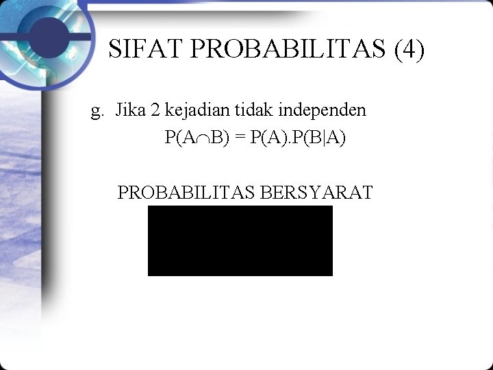 SIFAT PROBABILITAS (4) g. Jika 2 kejadian tidak independen P(A B) = P(A). P(B|A)
