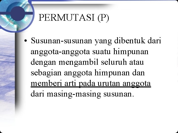 PERMUTASI (P) • Susunan-susunan yang dibentuk dari anggota-anggota suatu himpunan dengan mengambil seluruh atau