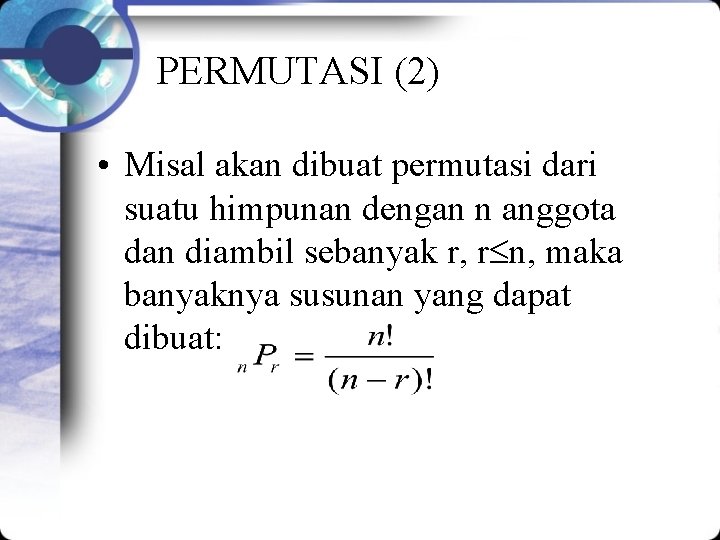 PERMUTASI (2) • Misal akan dibuat permutasi dari suatu himpunan dengan n anggota dan