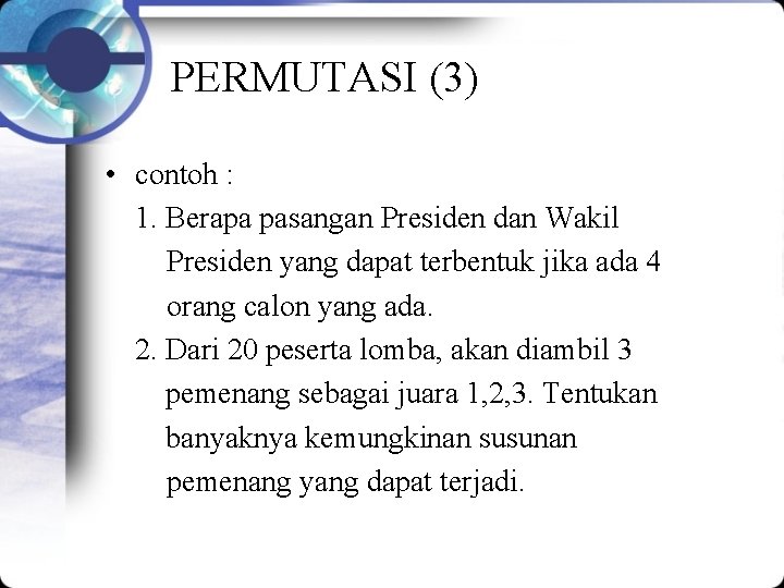 PERMUTASI (3) • contoh : 1. Berapa pasangan Presiden dan Wakil Presiden yang dapat