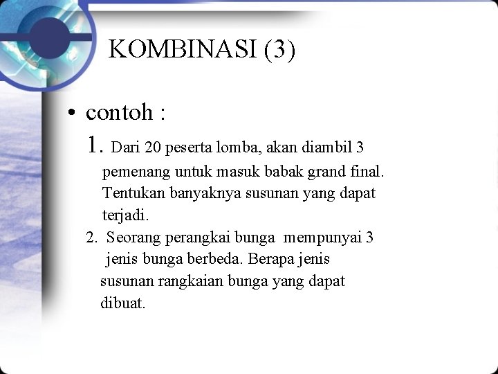 KOMBINASI (3) • contoh : 1. Dari 20 peserta lomba, akan diambil 3 pemenang