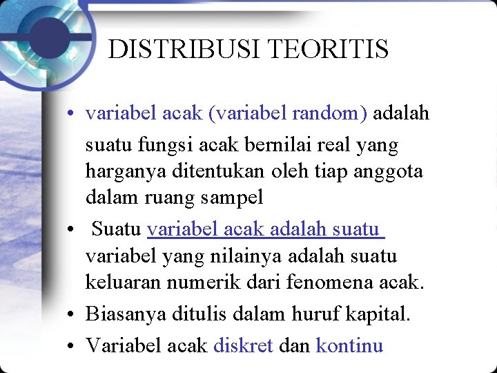 DISTRIBUSI TEORITIS • variabel acak (variabel random) adalah suatu fungsi acak bernilai real yang