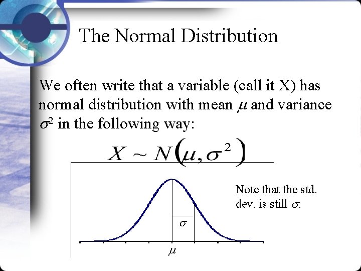 The Normal Distribution We often write that a variable (call it X) has normal