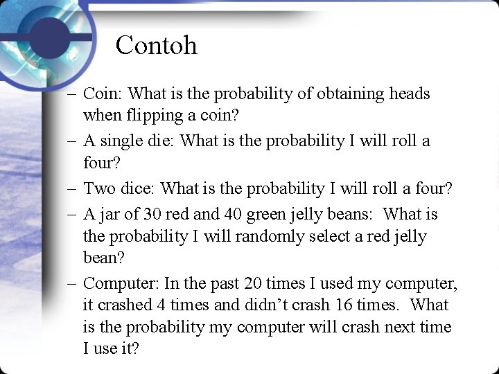 Contoh – Coin: What is the probability of obtaining heads when flipping a coin?
