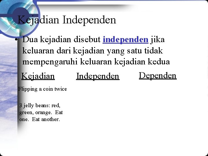 Kejadian Independen • Dua kejadian disebut independen jika keluaran dari kejadian yang satu tidak