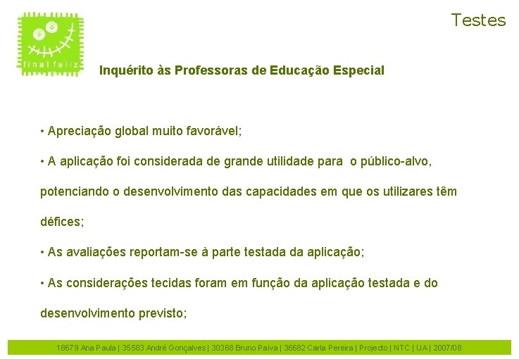 Testes Inquérito às Professoras de Educação Especial • Apreciação global muito favorável; • A