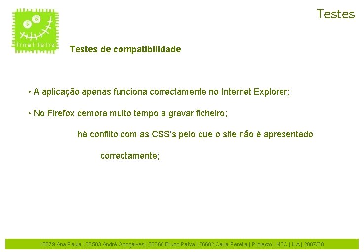 Testes de compatibilidade • A aplicação apenas funciona correctamente no Internet Explorer; • No