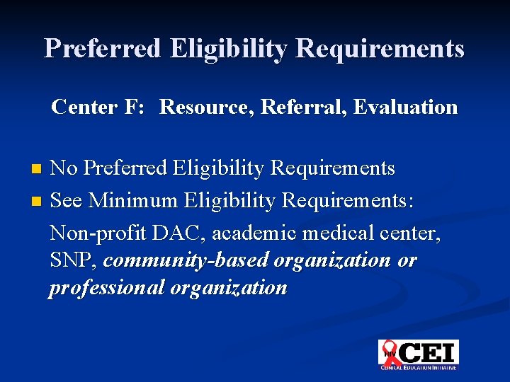 Preferred Eligibility Requirements Center F: Resource, Referral, Evaluation No Preferred Eligibility Requirements n See