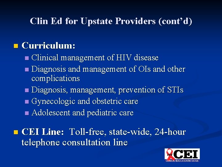 Clin Ed for Upstate Providers (cont’d) n Curriculum: Clinical management of HIV disease n