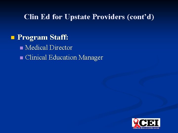 Clin Ed for Upstate Providers (cont’d) n Program Staff: Medical Director n Clinical Education