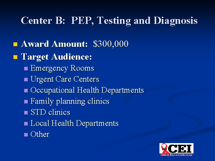 Center B: PEP, Testing and Diagnosis Award Amount: $300, 000 n Target Audience: n