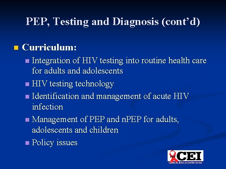 PEP, Testing and Diagnosis (cont’d) n Curriculum: Integration of HIV testing into routine health