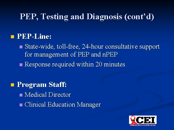 PEP, Testing and Diagnosis (cont’d) n PEP-Line: State-wide, toll-free, 24 -hour consultative support for