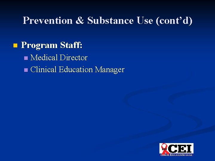 Prevention & Substance Use (cont’d) n Program Staff: Medical Director n Clinical Education Manager