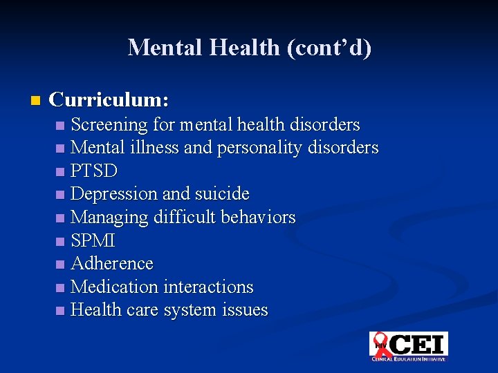 Mental Health (cont’d) n Curriculum: Screening for mental health disorders n Mental illness and