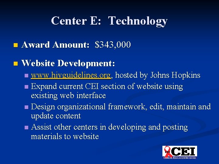 Center E: Technology n Award Amount: $343, 000 n Website Development: www. hivguidelines. org,