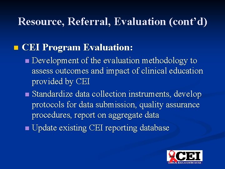Resource, Referral, Evaluation (cont’d) n CEI Program Evaluation: Development of the evaluation methodology to