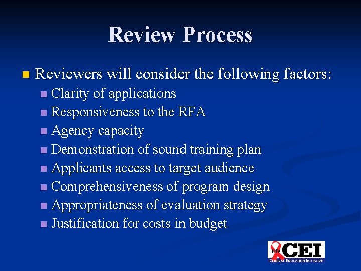 Review Process n Reviewers will consider the following factors: Clarity of applications n Responsiveness