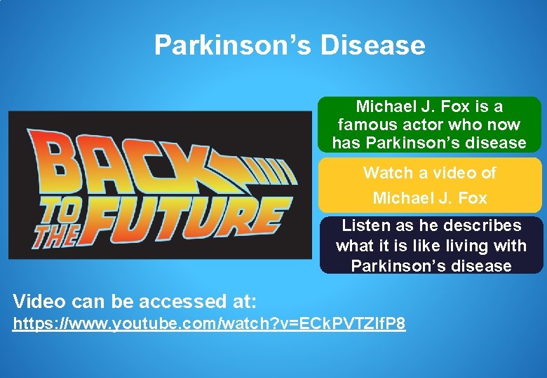 Parkinson’s Disease Michael J. Fox is a famous actor who now has Parkinson’s disease