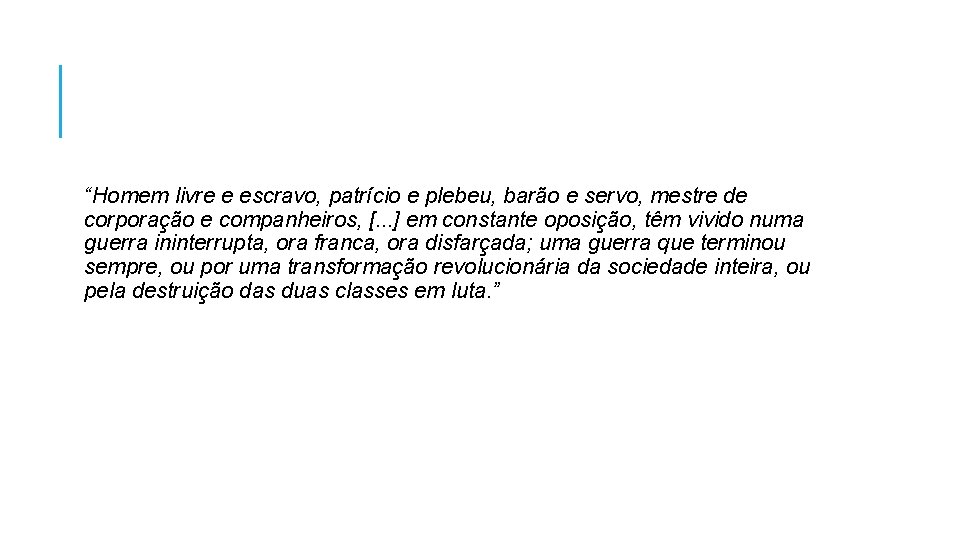 “Homem livre e escravo, patrício e plebeu, barão e servo, mestre de corporação e