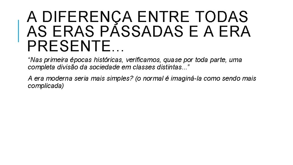 A DIFERENÇA ENTRE TODAS AS ERAS PASSADAS E A ERA PRESENTE. . . “Nas