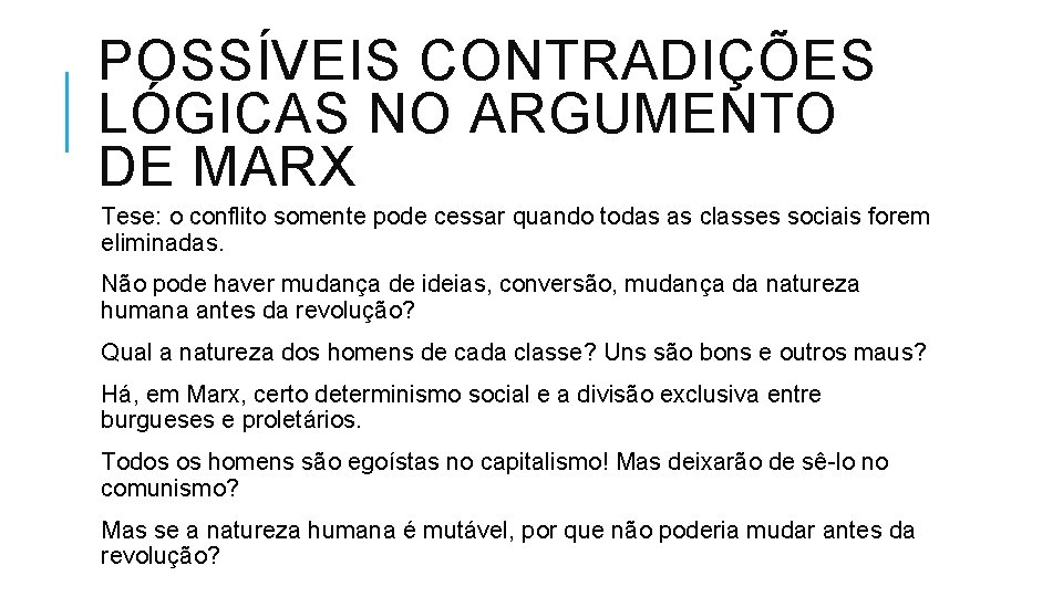 POSSÍVEIS CONTRADIÇÕES LÓGICAS NO ARGUMENTO DE MARX Tese: o conflito somente pode cessar quando